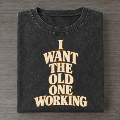 I Want The Old One Working Quiet Statements Vintage T-shirt – Black