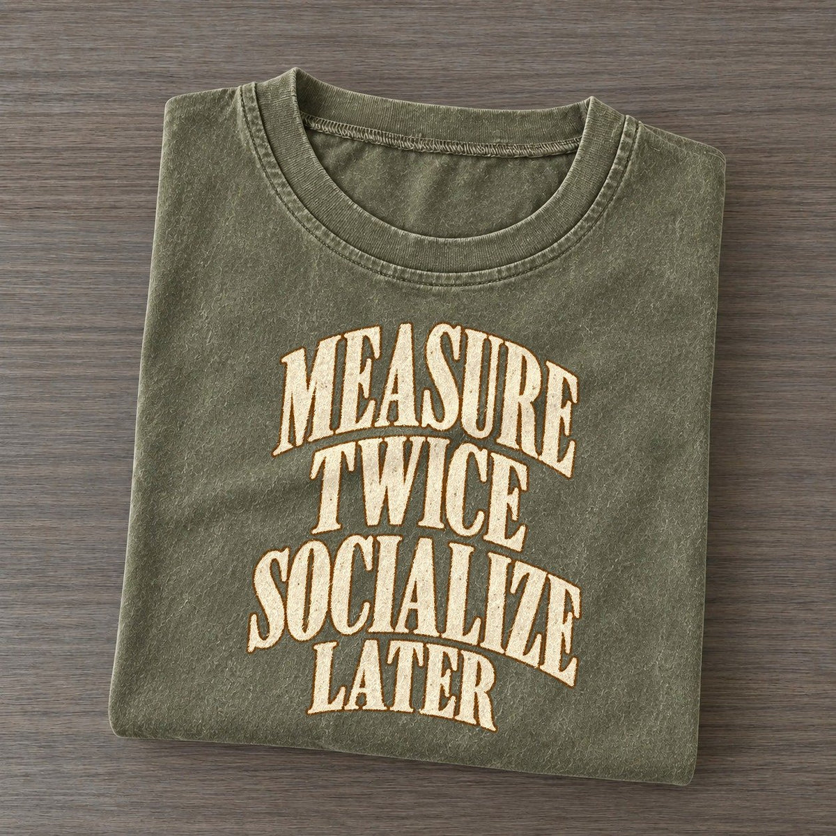Measure Twice Socialize Later Everyday Originals Vintage T-shirt – Army Green
