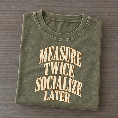 Measure Twice Socialize Later Everyday Originals Vintage T-shirt – Army Green