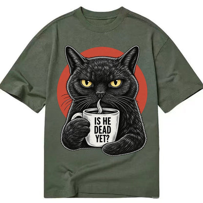 Is He Dead Yet Cat Classic T-shirt – Army Green
