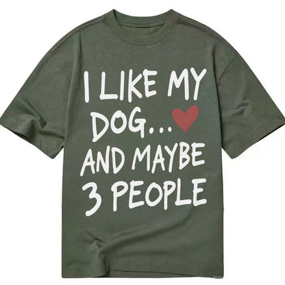 I Like My Dog And Maybe 3 People Classic T-shirt – Army Green