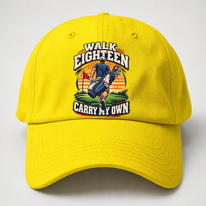 Walk Eighteen Carry My Own Golf Life Baseball Cap – Yellow