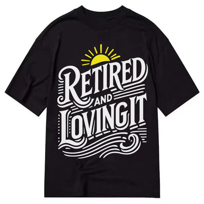 Retired And Loving It Classic T-shirt – Black