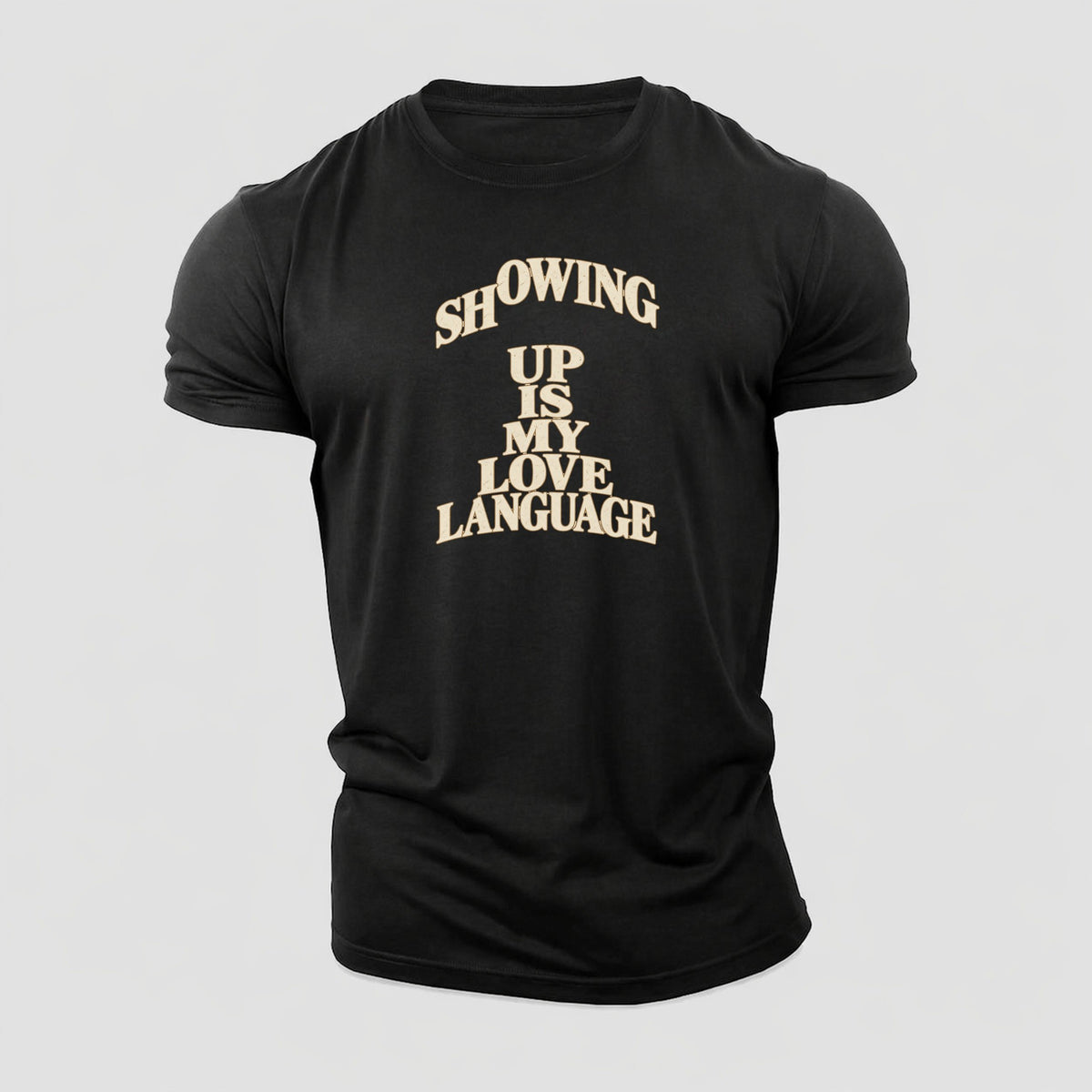 Showing Up Is My Love Language Quiet Statements Cotton T-Shirt – Black