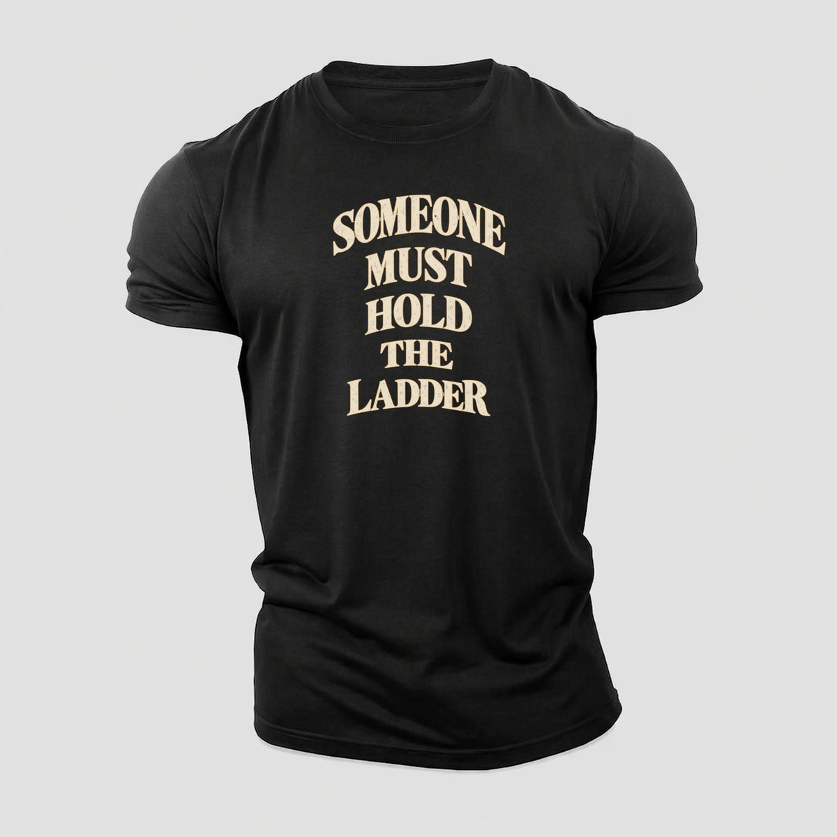 Someone Must Hold The Ladder Quiet Statements Cotton T-Shirt – Black