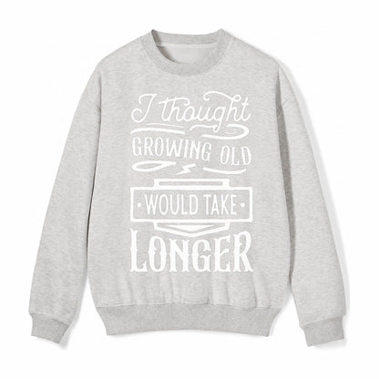 I Thought Growing Old Would Take Longer Fleece Sweatshirt – Light Gray