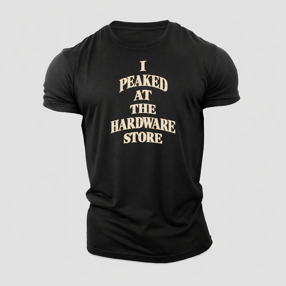 I Peaked At The Hardware Store Quiet Statements Cotton T-Shirt – Black