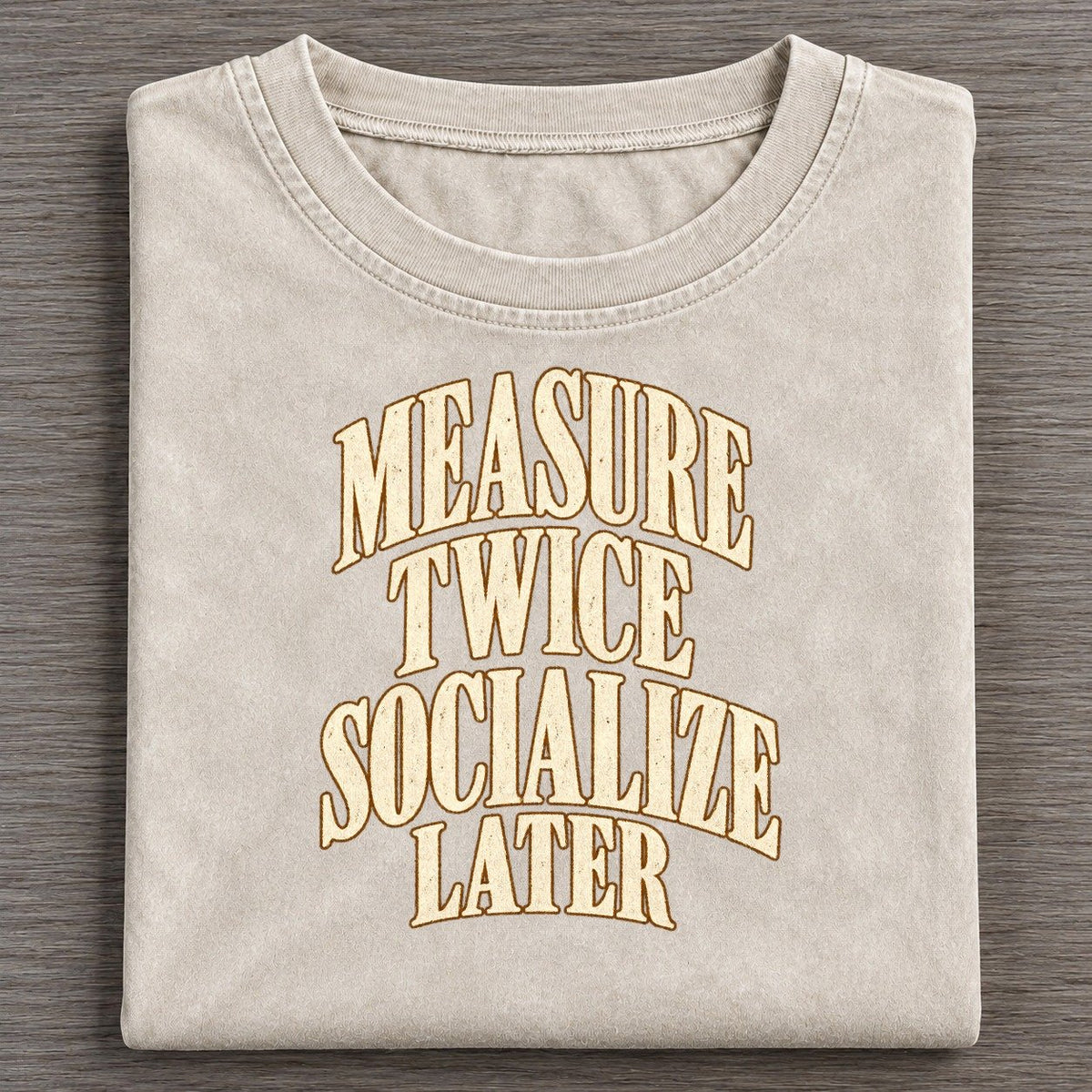 Measure Twice Socialize Later Everyday Originals Vintage T-shirt – Off White