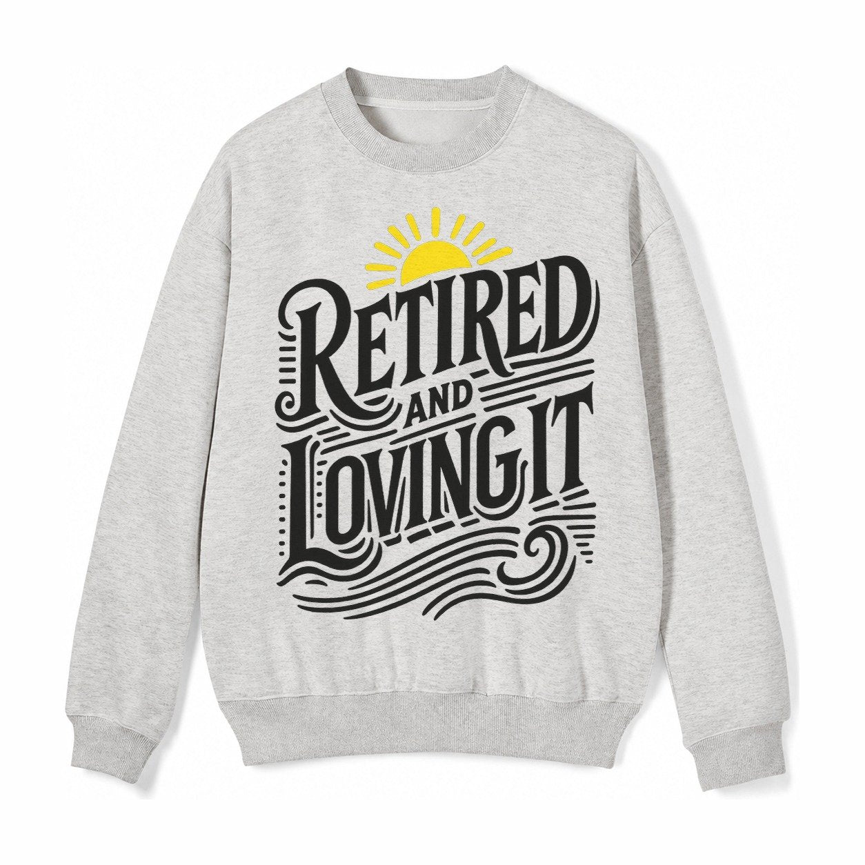 Retired And Loving It Fleece Sweatshirt – Light Gray