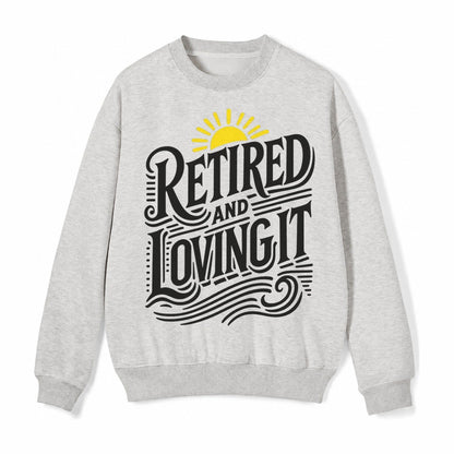 Retired And Loving It Fleece Sweatshirt – Light Gray