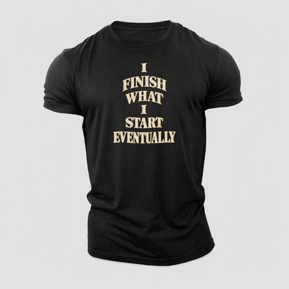 I Finish What I Start Eventually Quiet Statements Cotton T-Shirt – Black