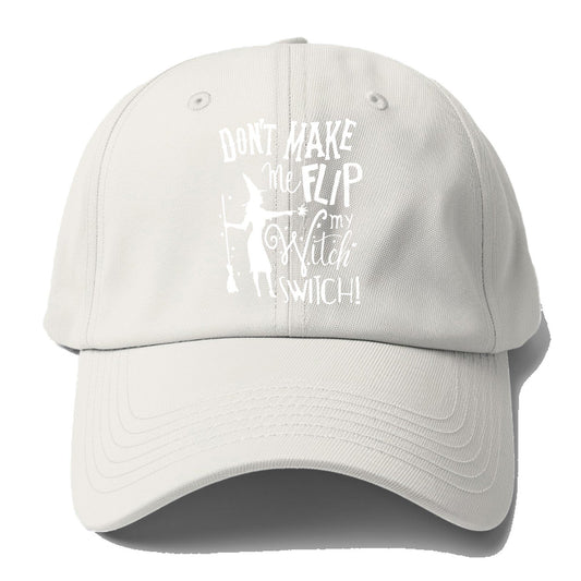 Dont Make Me Flip My Witch Switch Baseball Cap – Off White