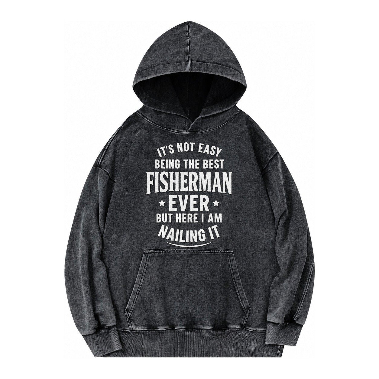 Its Not Easy Being The Best Fisherman Ever But Here I Am Nai Vintage Washed Hoodie – Black