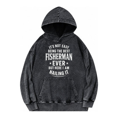 Its Not Easy Being The Best Fisherman Ever But Here I Am Nai Vintage Washed Hoodie – Black