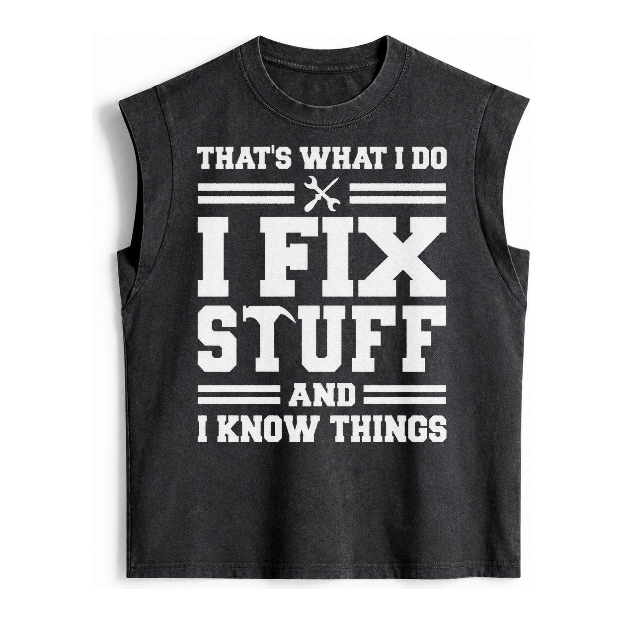 This Is What I Do I Fix Stuff And I Know Things Vintage Washed Tank – Black