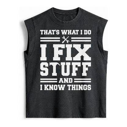 This Is What I Do I Fix Stuff And I Know Things Vintage Washed Tank – Black