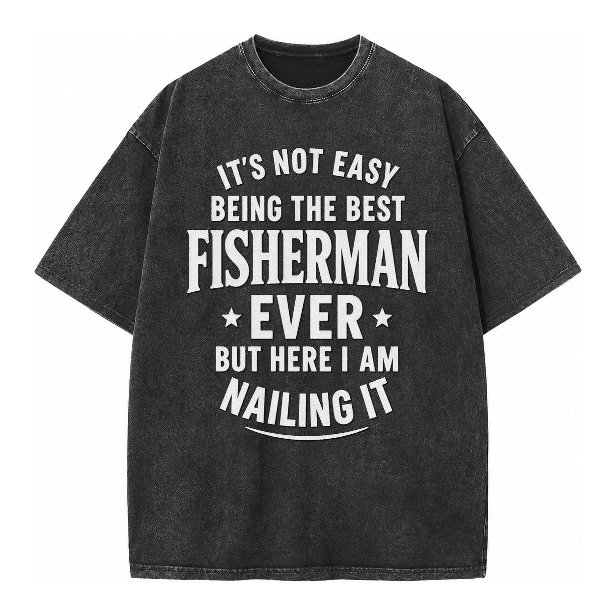 Its Not Easy Being The Best Fisherman Ever But Here I Am Nai Vintage T-shirt – Black