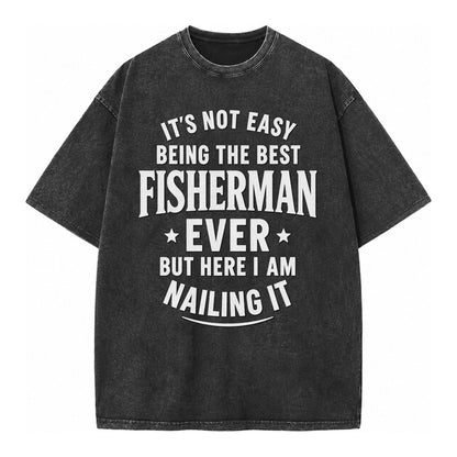 Its Not Easy Being The Best Fisherman Ever But Here I Am Nai Vintage T-shirt – Black