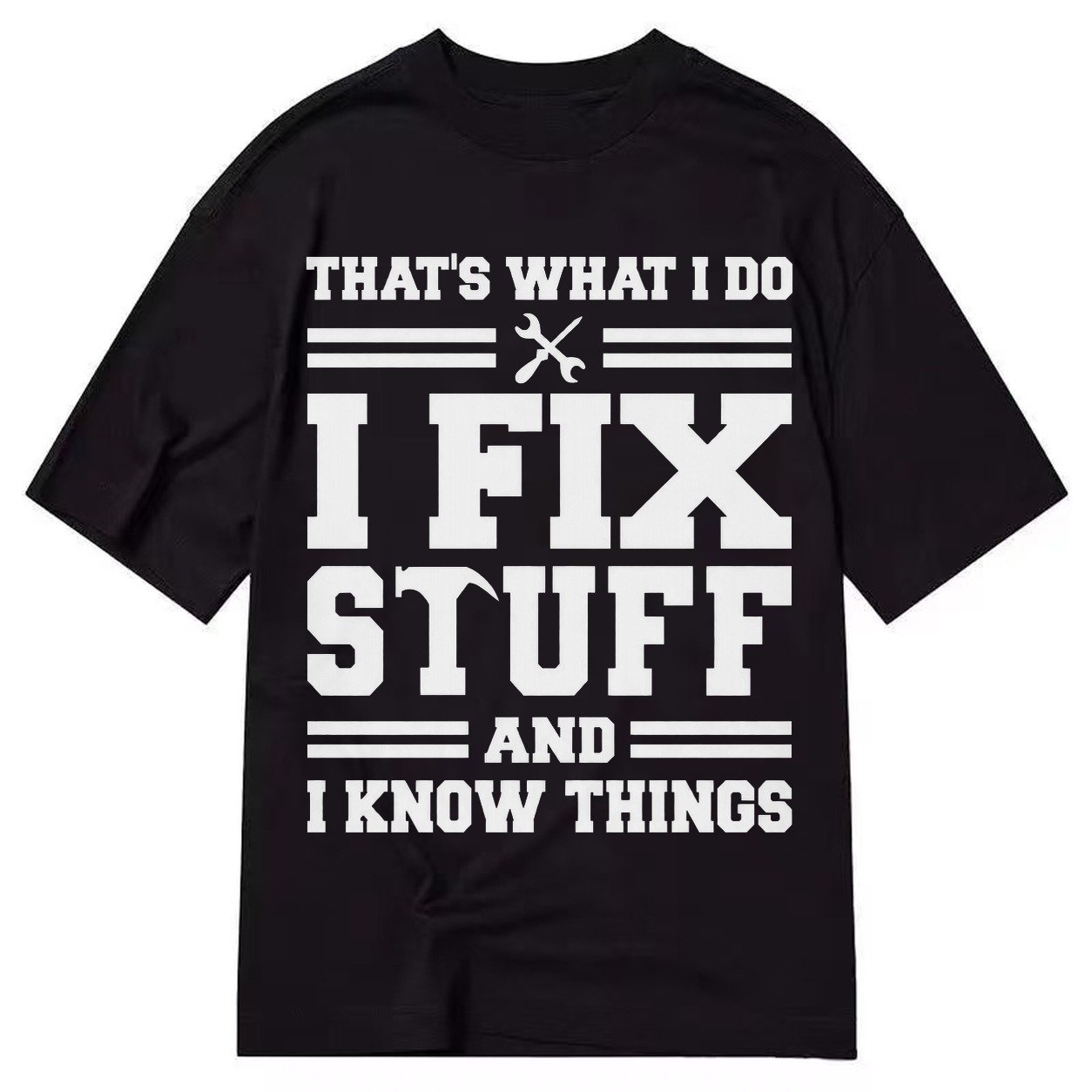 This Is What I Do I Fix Stuff And I Know Things Classic T-shirt – Black