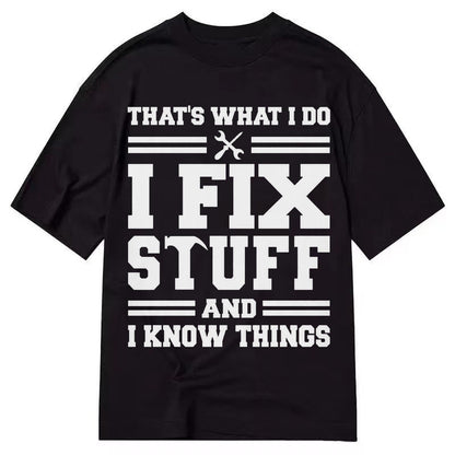 This Is What I Do I Fix Stuff And I Know Things Classic T-shirt – Black