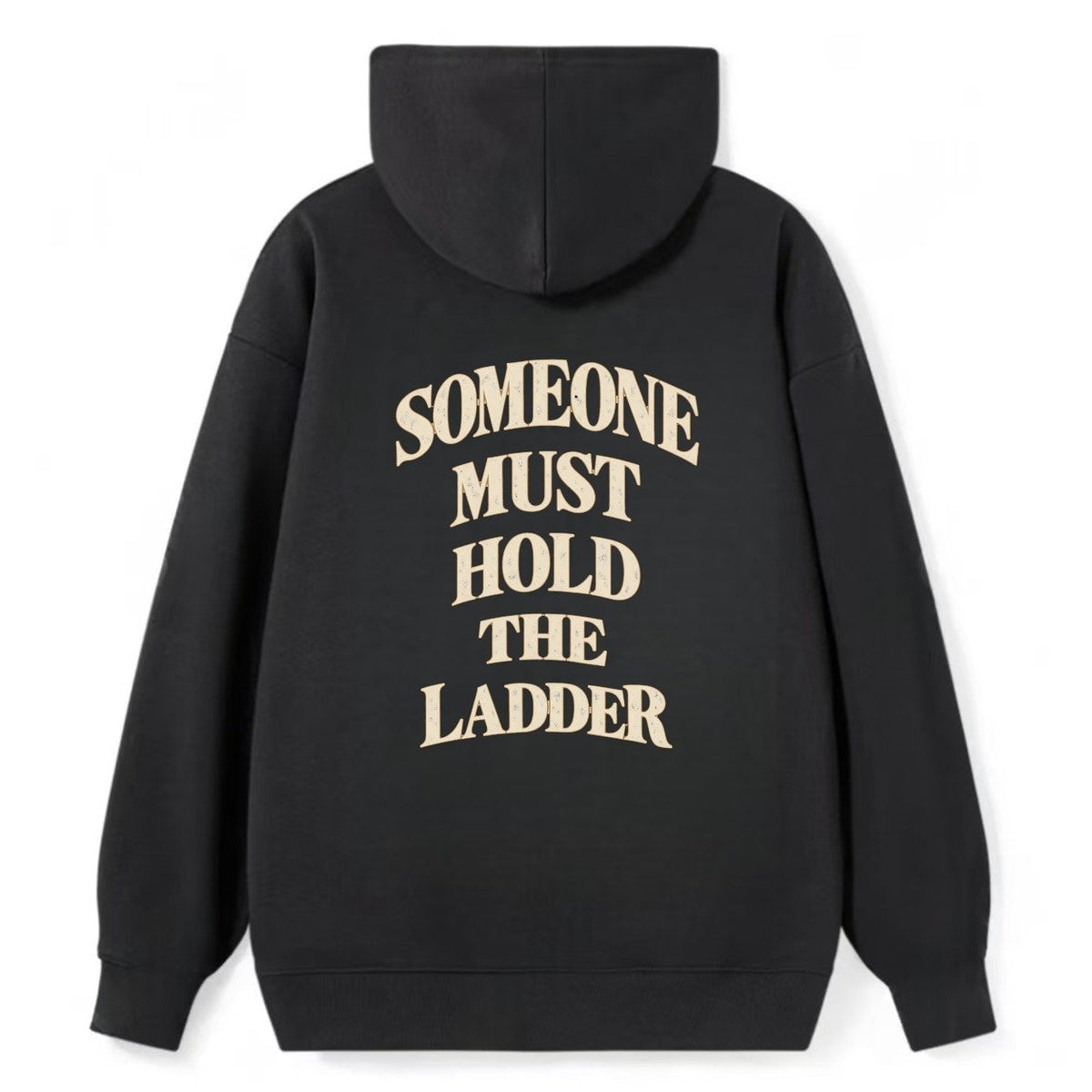 Someone Must Hold The Ladder Quiet Statements Classic Pullover Hoodie – Black