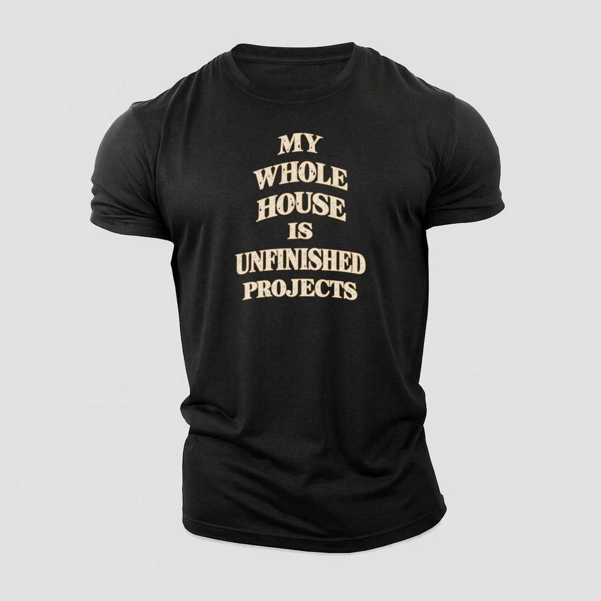My Whole House Is Unfinished Projects Quiet Statements Cotton T-Shirt – Black