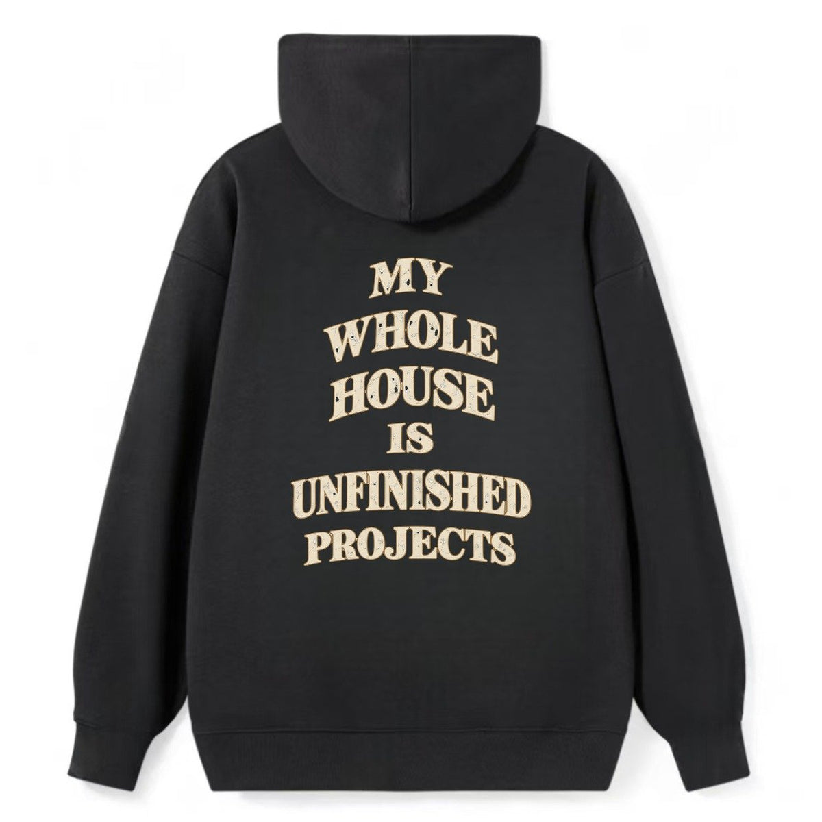 My Whole House Is Unfinished Projects Quiet Statements Classic Pullover Hoodie – Black
