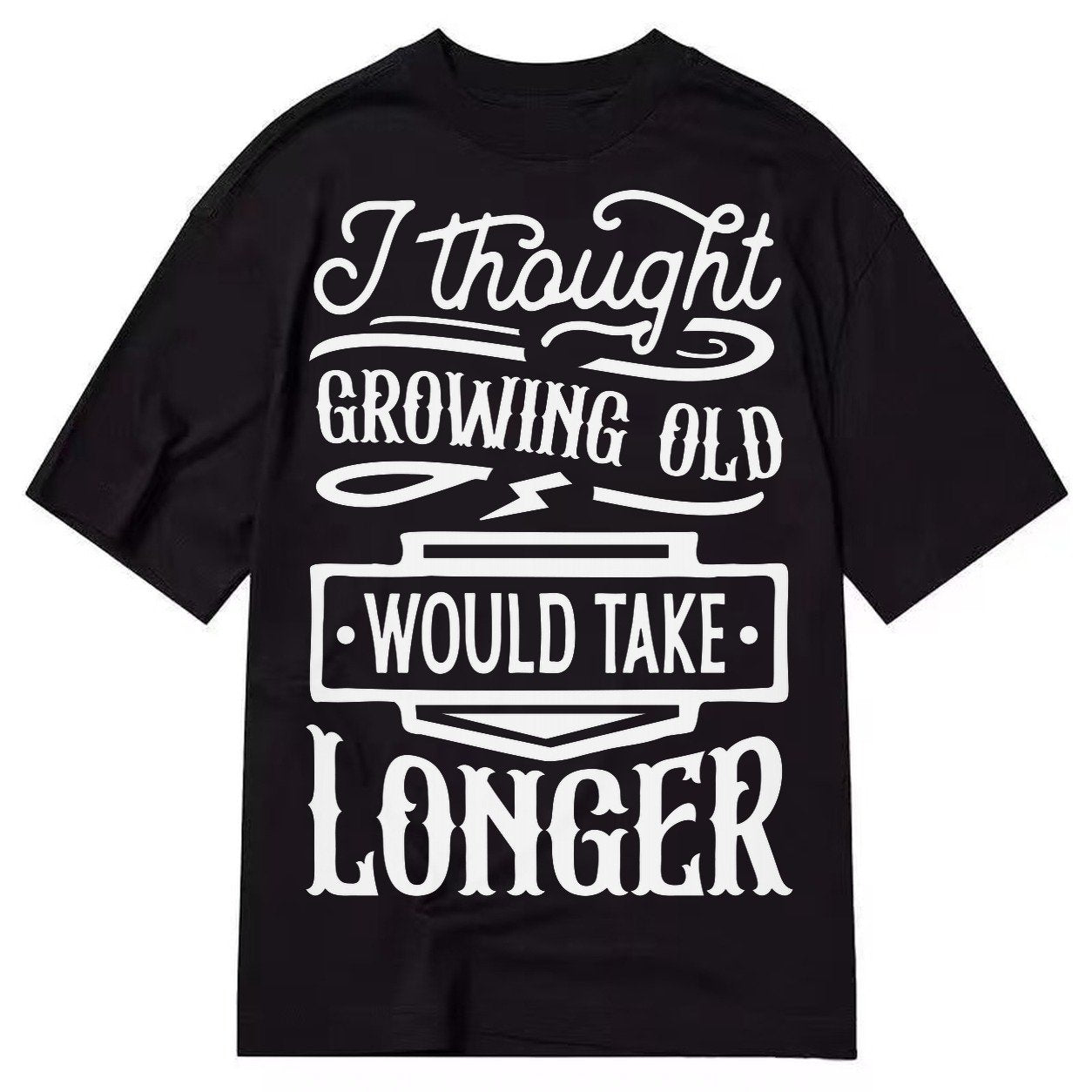 I Thought Growing Old Would Take Longer Classic T-shirt – Black