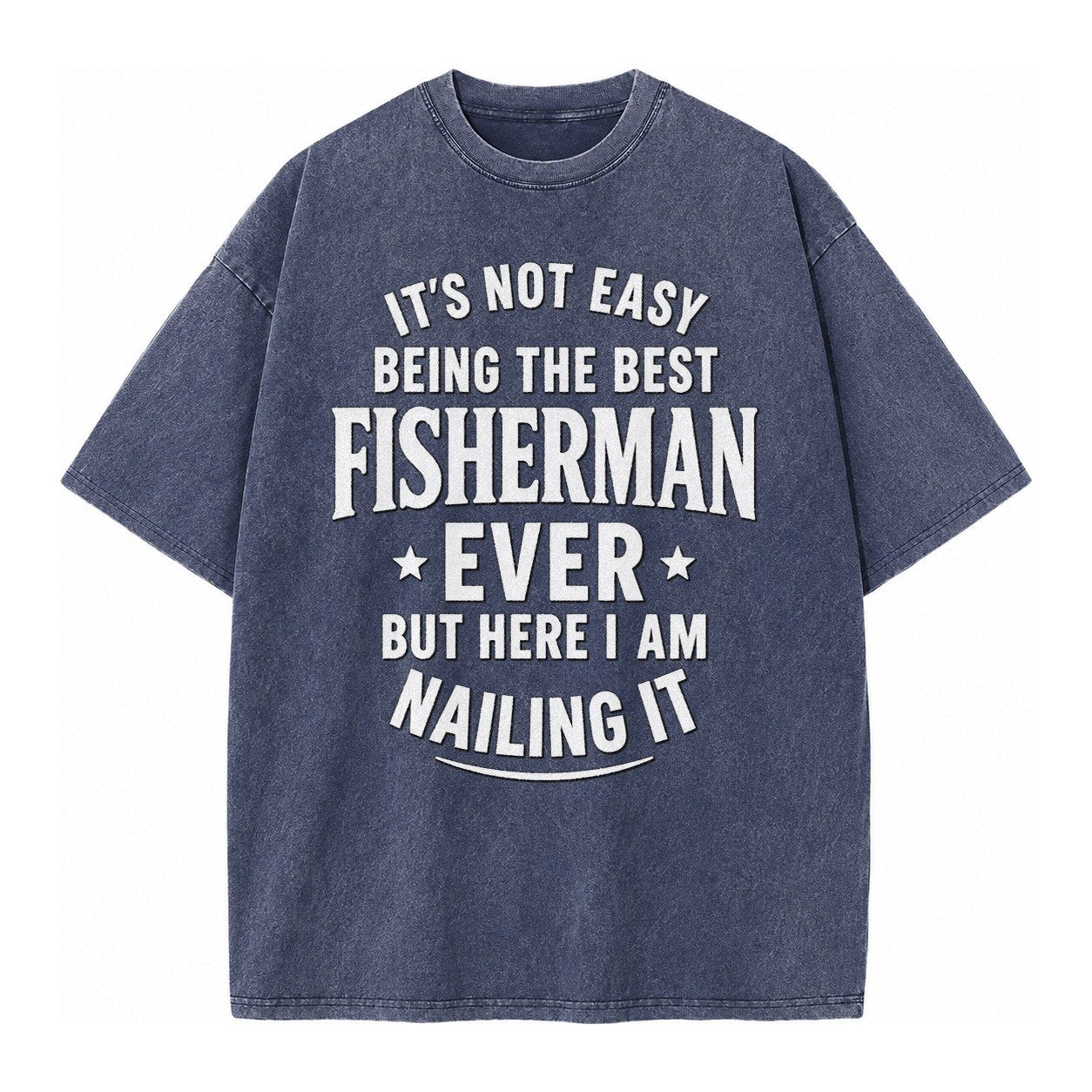 Its Not Easy Being The Best Fisherman Ever But Here I Am Nai Vintage T-shirt – Blue