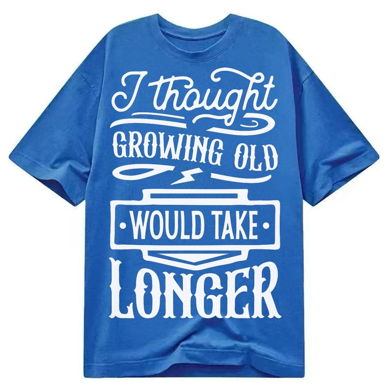 I Thought Growing Old Would Take Longer Classic T-shirt – Blue