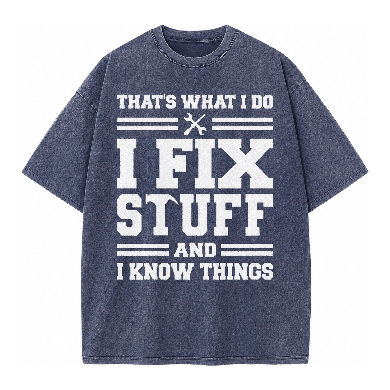 This Is What I Do I Fix Stuff And I Know Things Vintage T-shirt – Blue