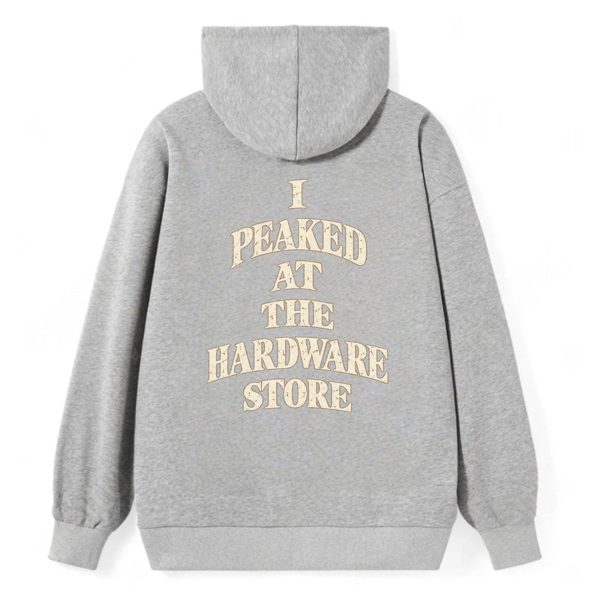 I Peaked At The Hardware Store Quiet Statements Classic Pullover Hoodie – Grey