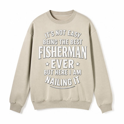 Its Not Easy Being The Best Fisherman Ever But Here I Am Nai Fleece Sweatshirt – Light Khaki