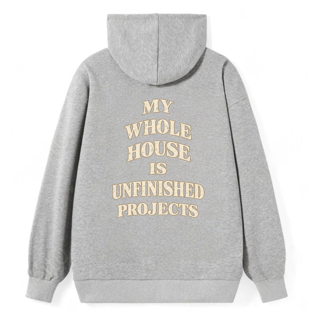 My Whole House Is Unfinished Projects Quiet Statements Classic Pullover Hoodie – Grey