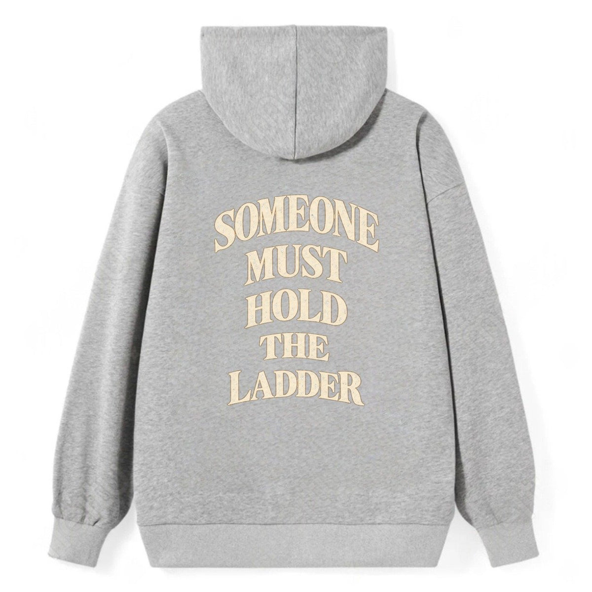 Someone Must Hold The Ladder Quiet Statements Classic Pullover Hoodie – Grey