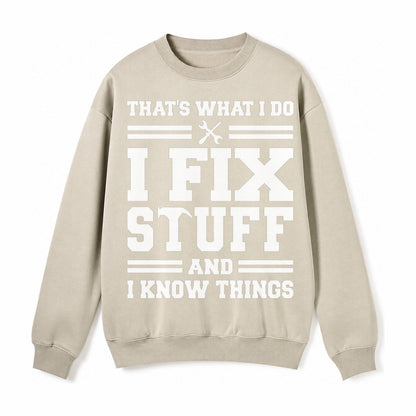 This Is What I Do I Fix Stuff And I Know Things Fleece Sweatshirt – Light Khaki