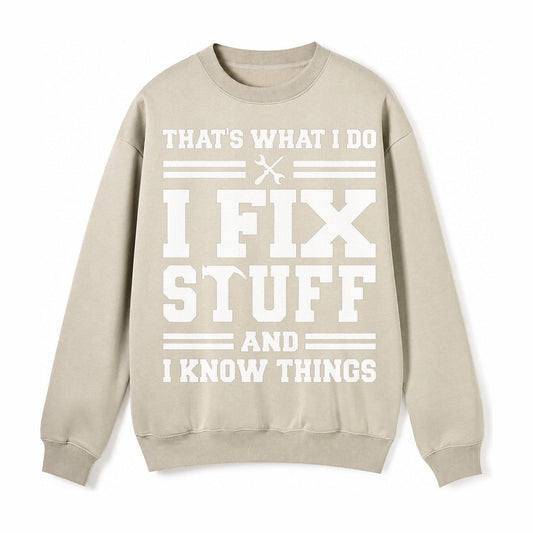 This Is What I Do I Fix Stuff And I Know Things Fleece Sweatshirt – Light Khaki