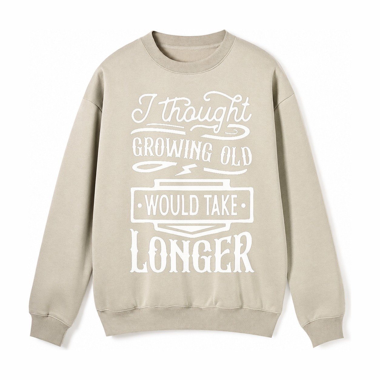 I Thought Growing Old Would Take Longer Fleece Sweatshirt – Light Khaki