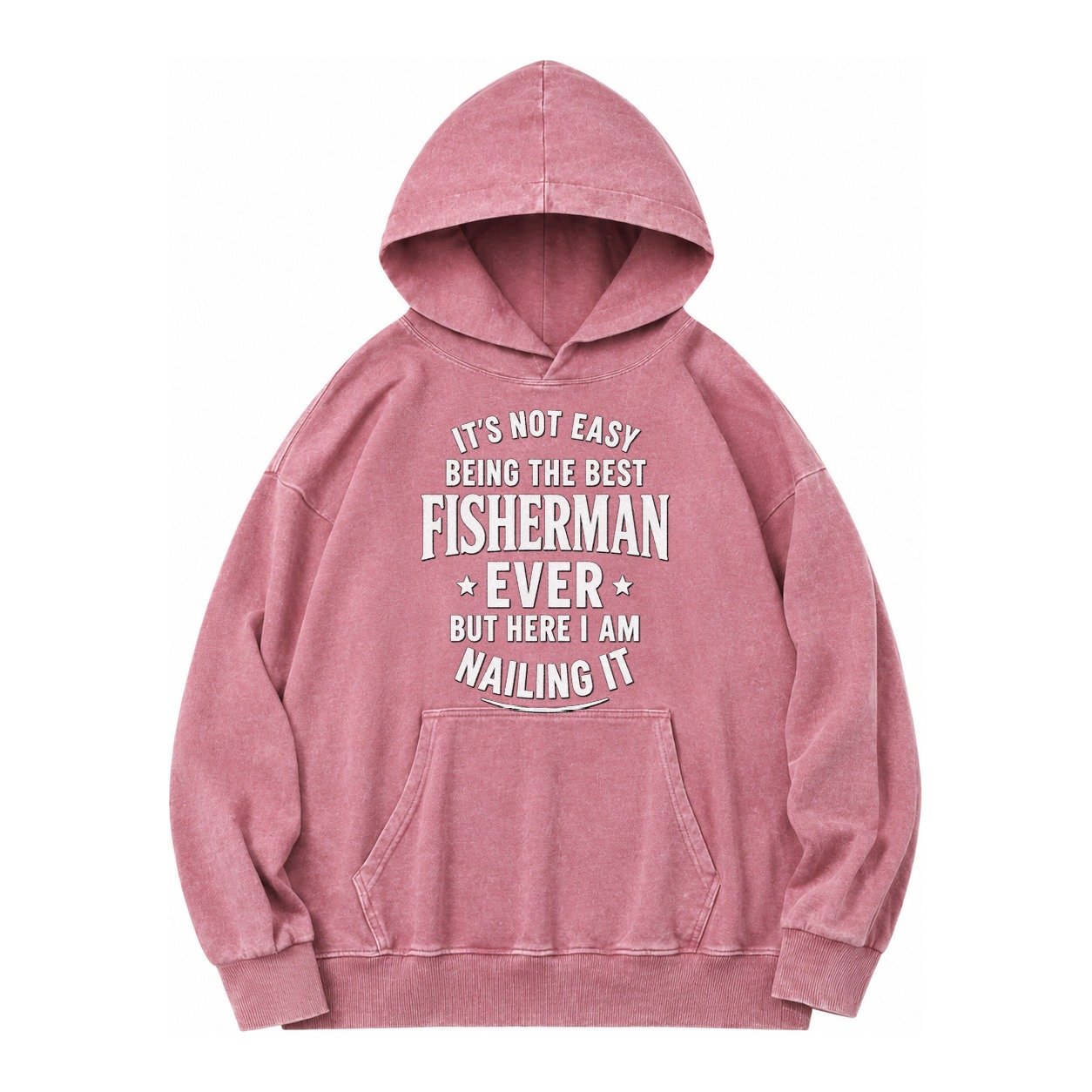 Its Not Easy Being The Best Fisherman Ever But Here I Am Nai Vintage Washed Hoodie – Dusty Rose