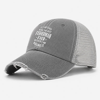 Its Not Easy Being The Best Fisherman Ever But Here I Am Nai Washed Trucker Hat – Grey