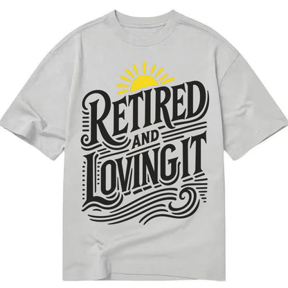Retired And Loving It Classic T-shirt – Grey