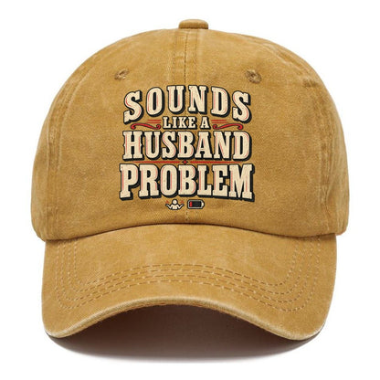 Sounds Like A Husband Problem American Wit Classic Cap – Golden Harvest