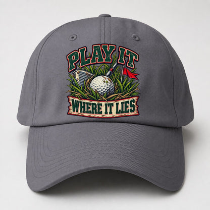 Play It Where It Lies Golf Life Baseball Cap – Grey