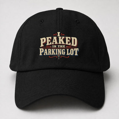 I Peaked In The Parking Lot American Wit Baseball Cap – Black