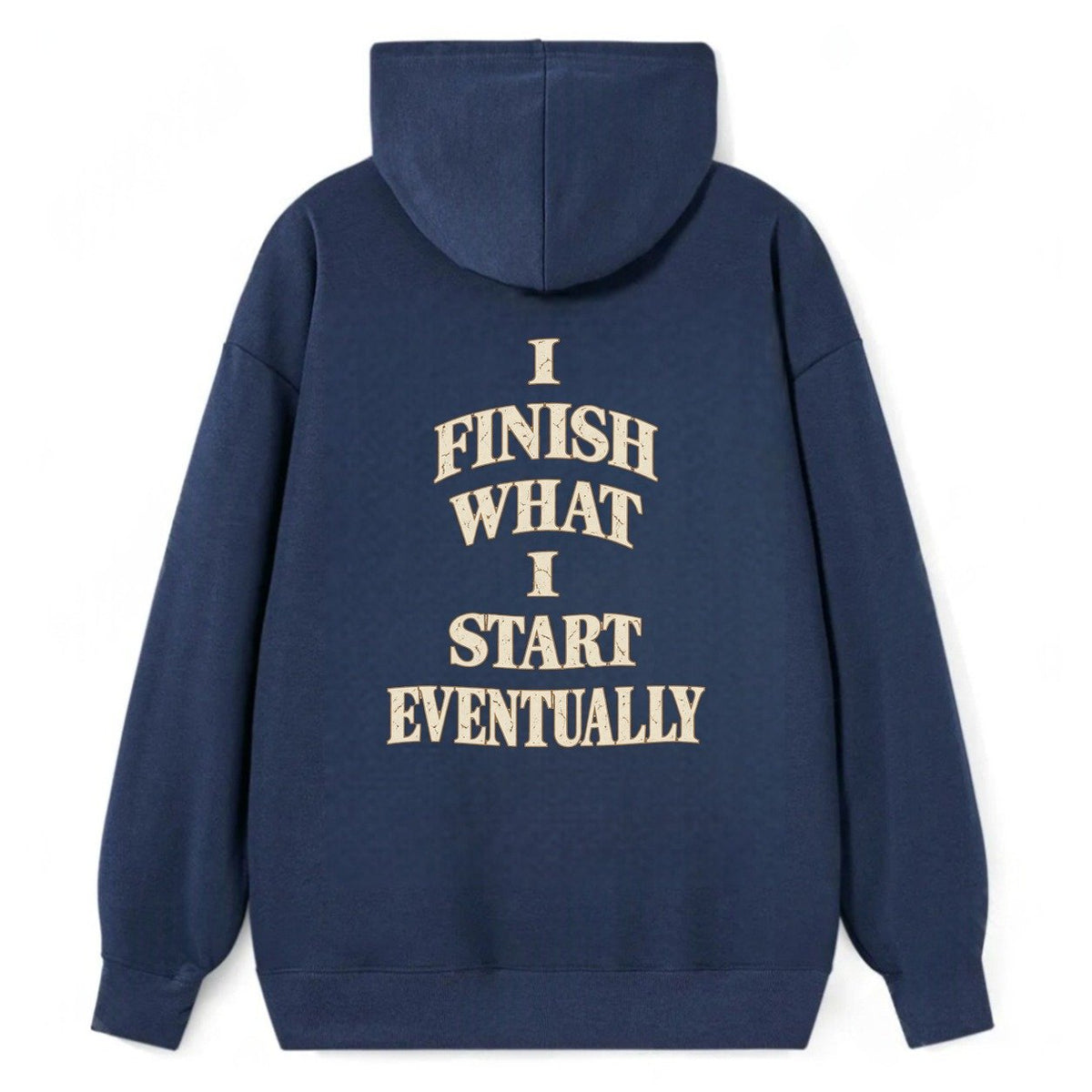 I Finish What I Start Eventually Quiet Statements Classic Pullover Hoodie – Navy