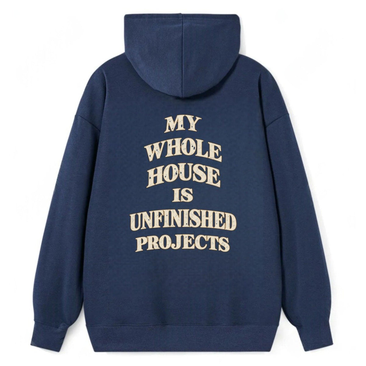 My Whole House Is Unfinished Projects Quiet Statements Classic Pullover Hoodie – Navy