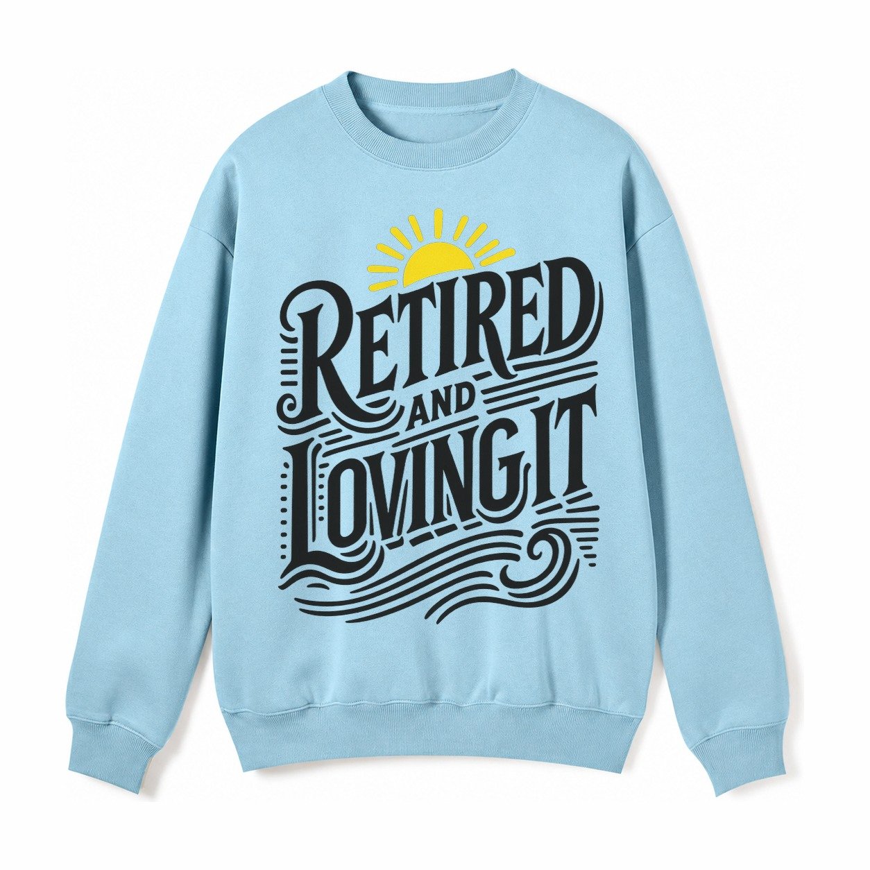 Retired And Loving It Fleece Sweatshirt – Light Blue