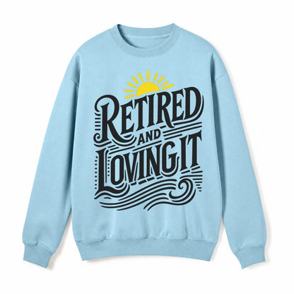 Retired And Loving It Fleece Sweatshirt – Light Blue