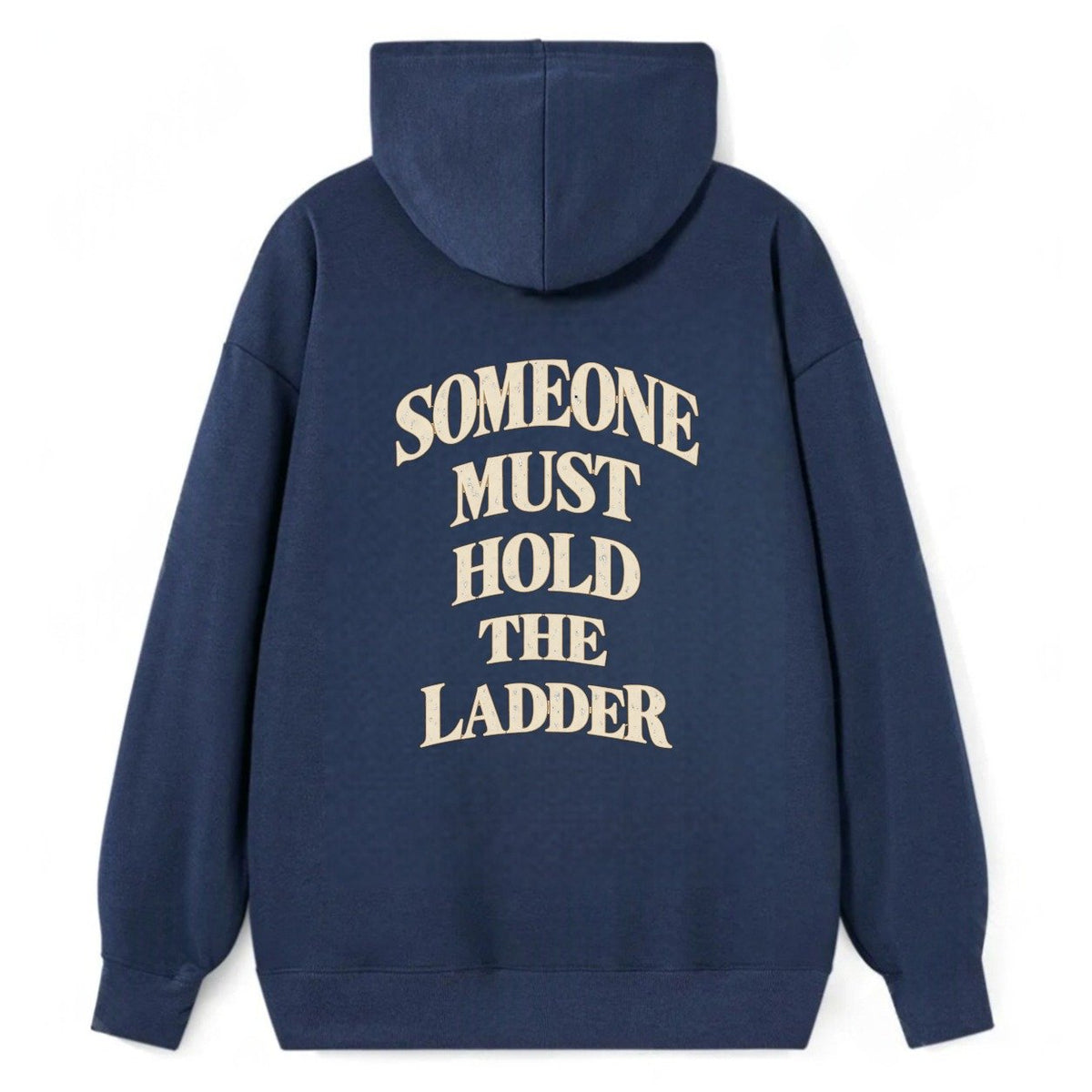 Someone Must Hold The Ladder Quiet Statements Classic Pullover Hoodie – Navy