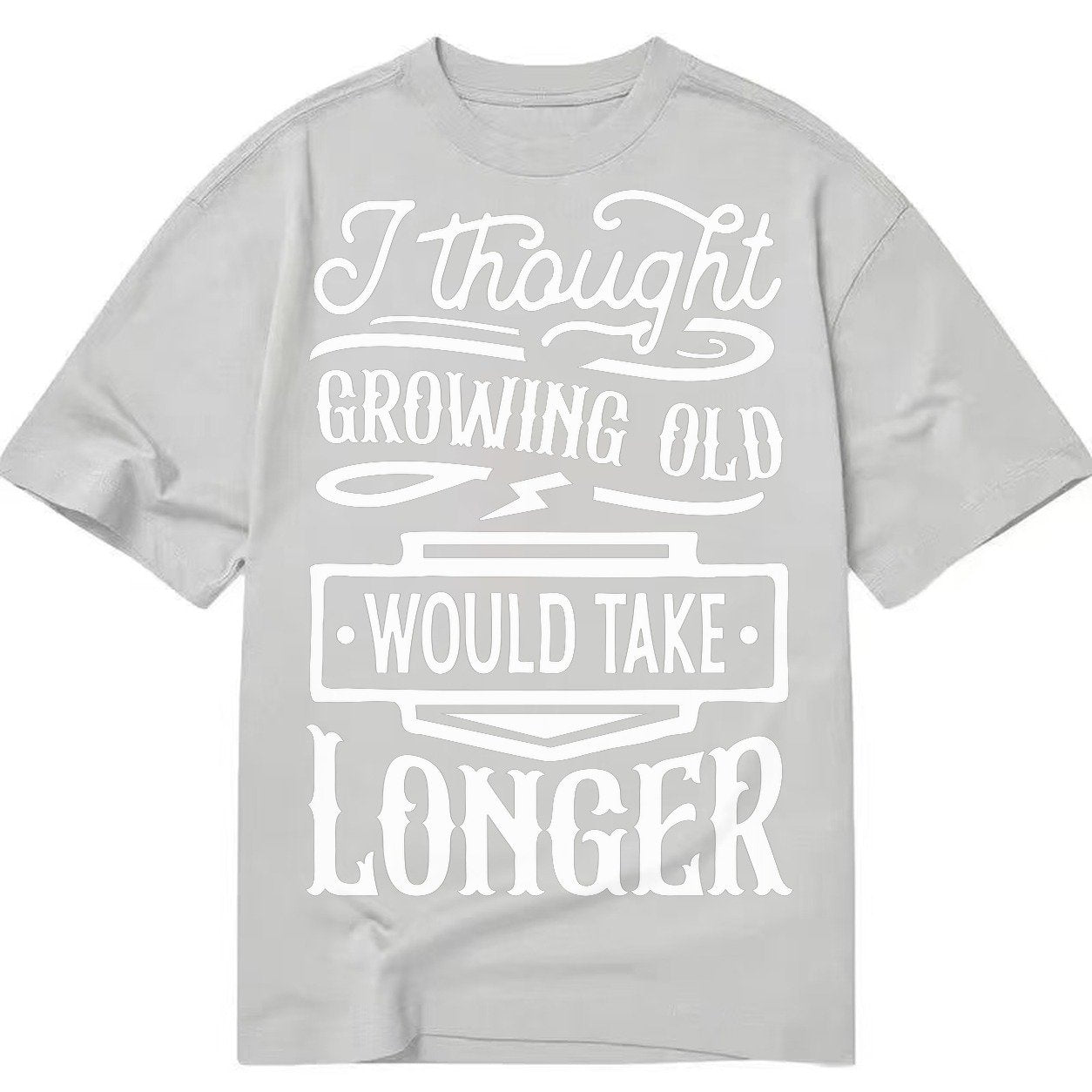 I Thought Growing Old Would Take Longer Classic T-shirt – Grey